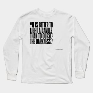 "It is better to light a candle than to curse the darkness." - Chinese Proverb Inspirational Quote Long Sleeve T-Shirt